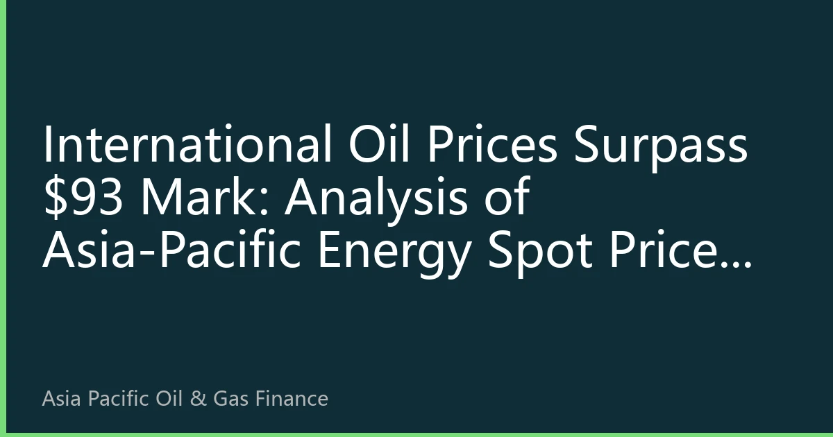 International Oil Prices Surpass $93 Mark: Analysis of Asia-Pacific Energy Spot Prices on September 18 - Geopolitics and Demand Recovery Drive Market Upward