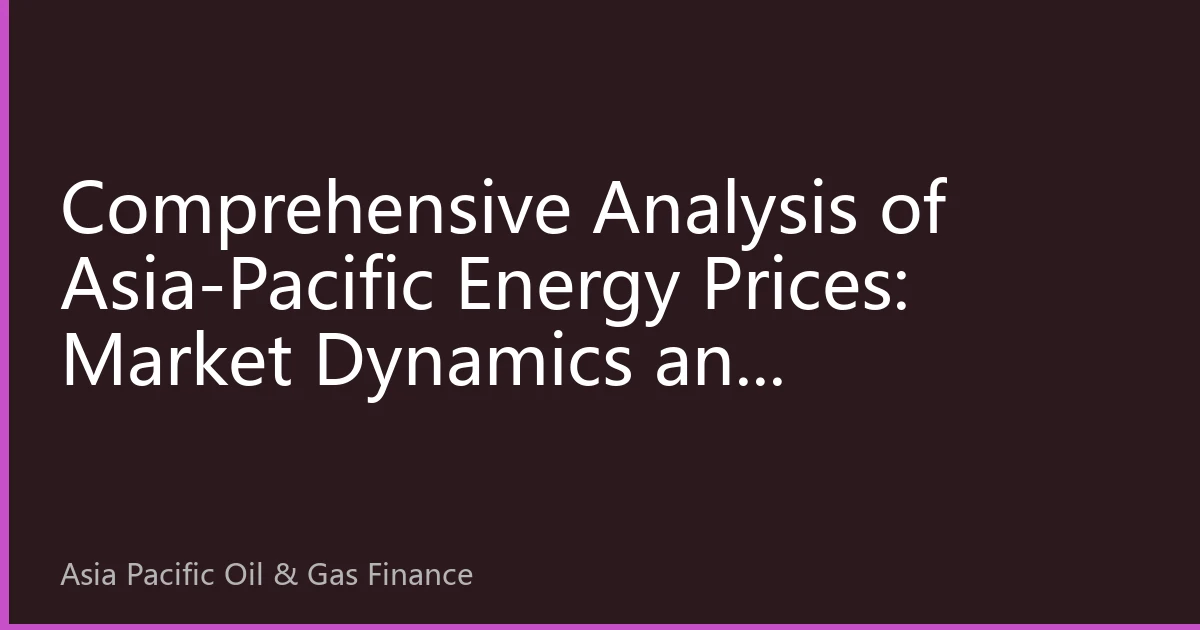 Comprehensive Analysis of Asia-Pacific Energy Prices: Market Dynamics and Supply-Demand Balance on October 12, 2026